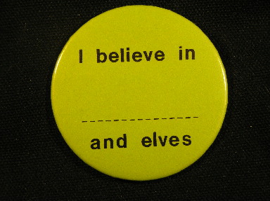 I believe in -------------- and elves.