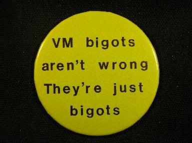 VM Bigots aren't wrong.  They're just bigots