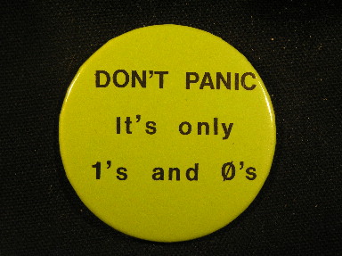 Don't Panic - It's Only 1's and 0's.