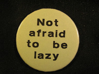 Not Afraid to be Lazy