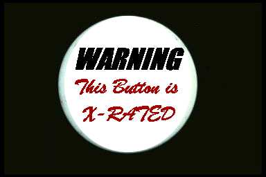 Warning.  This Button is X-Rated