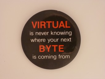 VIRTUAL is never knowing where your next BYTE is coming from