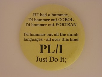 If I had a hammer/COBOL/FORTRAN/All the dumb/ PL/I Just Do It;
