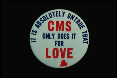 IT'S ABSOLUTELY UNTRUE THAT CMS ONLY DOES IT FOR LOVE