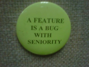 A FEATURE IS A BUG WITH SENIORITY