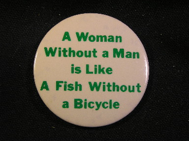 A Woman Without a Man is Like a Fish Without a Bicycle