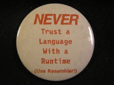 Never Trust a Language with a Runtime (use Assembler)