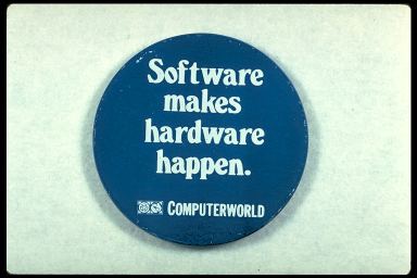 SOFTWARE MAKES HARDWARE HAPPEN. - COMPUTERWORLD