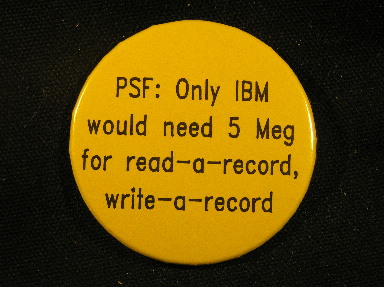 PSF: Only IBM would need 5 Meg for read-a-record, write-a record.
