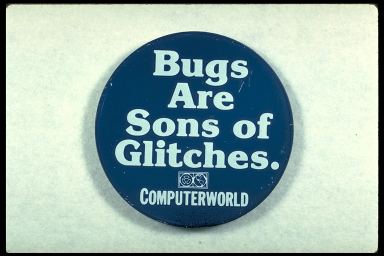 BUGS ARE SONS OF GLITCHES. - COMPUTERWORLD