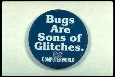 BUGS ARE SONS OF GLITCHES. - COMPUTERWORLD