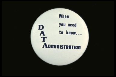 WHEN YOU NEED TO KNOW... DATA ADMINISTRATION