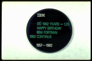 IBM DO 1982 YEARS = 1,25 HAPPY BIRTHDAY IBM FORTRAN 1982 CONTINUE