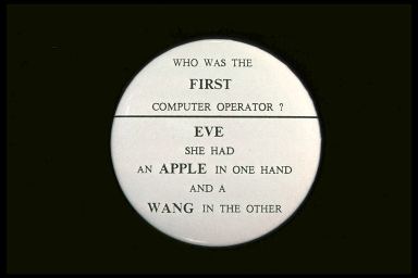 WHO WAS THE FIRST COMPUTER OPERATOR? EVE SHE HAD AN APPLE IN ONE HAND AND A WANG IN THE OTHER.
