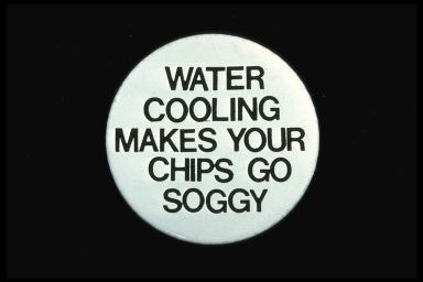 WATER COOLING MAKES YOUR CHIPS GO SOGGY