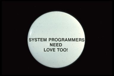 SYSTEM PROGRAMMERS NEED LOVE TOO!