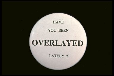 HAVE YOU BEEN OVERLAYED LATELY?