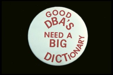 GOOD DBA'S NEED A BIG DICTIONARY