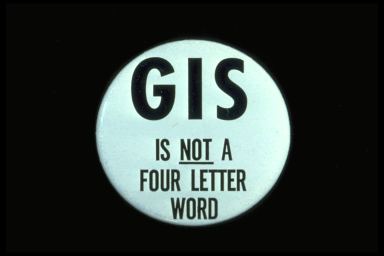 GIS IS NOT A FOUR LETTER WORD