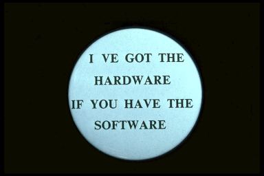 I VE GOT THE HARDWARE IF YOU HAVE THE SOFTWARE