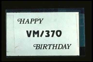 HAPPY VM/370 BIRTHDAY
