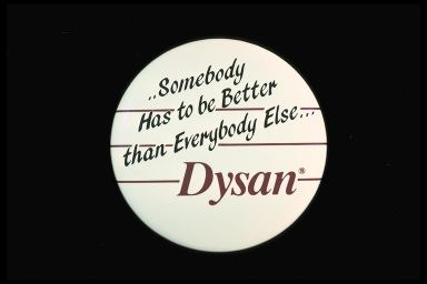 ..SOMEBODY HAS TO BE BETTER THAN EVERYBODY ELSE... - DYSAN