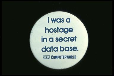 I WAS A HOSTAGE IN A SECRET DATA BASE. - COMPUTERWORLD