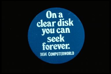 ON A CLEAR DISK YOU CAN SEEK FOREVER. - COMPUTERWORLD