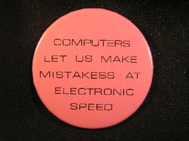 Computers Let Us Make Mistakes at Electronic Speed