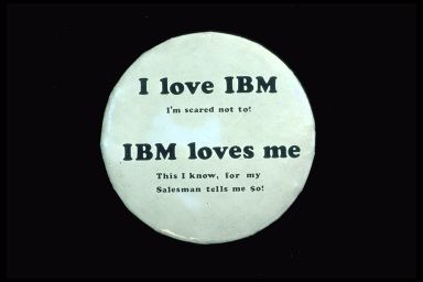I LOVE IBM I'M SCARED NOT TO! IBM LOVES ME THIS I KNOW, FOR MY $ALESMAN TELLS ME $O.
