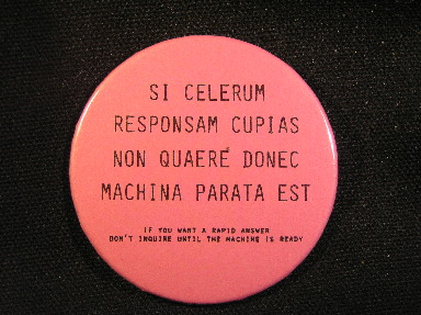 Si Selerum Responsam Cupias Non Quaere Donec Machina Parat Est