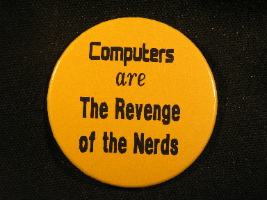 Computers ARE the Revenge of the Nerds.