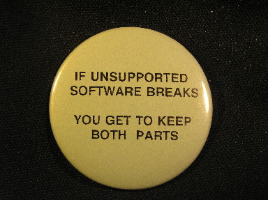 If Unsupported Software Breaks, You Get to Keep Both Parts